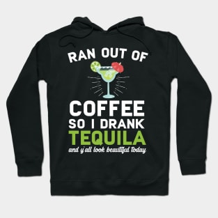 Ran Out Of Coffee So I Drank Tequila Hoodie